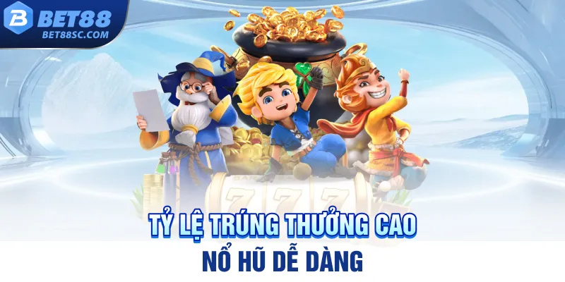 Tỷ lệ trúng thưởng cao, nổ hũ dễ dàng